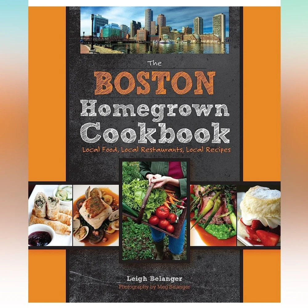 The Boston Homegrown Cookbook: Local Food, Local Restaurants